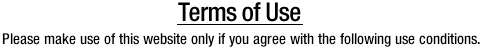 Terms of Use Please make use of this website only if you agree with the following use conditions.